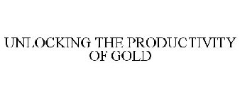 UNLOCKING THE PRODUCTIVITY OF GOLD