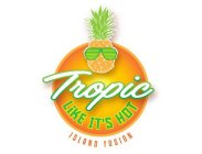 TROPIC LIKE ITS HOT ISLAND FUSION