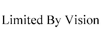 LIMITED BY VISION