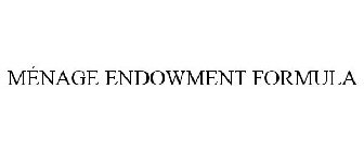 MÉNAGE ENDOWMENT FORMULA