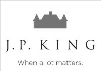 J.P. KING WHEN A LOT MATTERS.