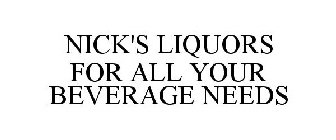 NICK'S LIQUORS FOR ALL YOUR BEVERAGE NEEDS