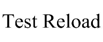 TEST RELOAD