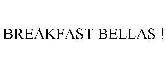 BREAKFAST BELLAS !!