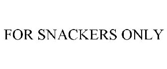FOR SNACKERS ONLY