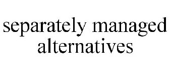 SEPARATELY MANAGED ALTERNATIVES