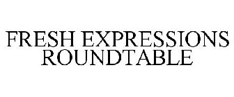 FRESH EXPRESSIONS ROUNDTABLE