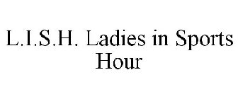L.I.S.H. LADIES IN SPORTS HOUR