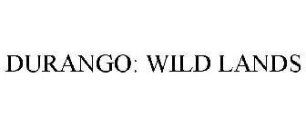 DURANGO: WILD LANDS