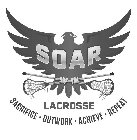 SOAR LACROSSE SACRIFICE · OUTWORK · ACHIEVE · REPEAT