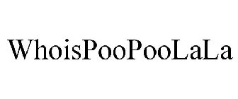 WHOISPOOPOOLALA