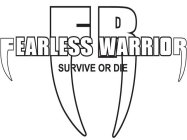 FR FEARLESS WARRIOR SURVIVE OR DIE