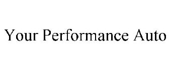 YOUR PERFORMANCE AUTO