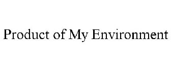 PRODUCT OF MY ENVIRONMENT