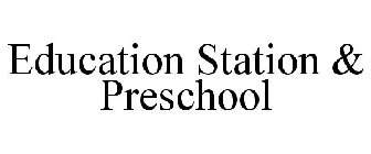 EDUCATION STATION & PRESCHOOL