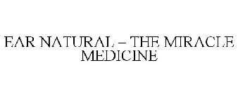 EAR NATURAL - THE MIRACLE MEDICINE