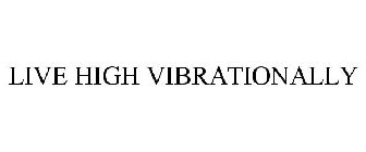 LIVE HIGH VIBRATIONALLY