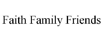 FAITH FAMILY FRIENDS