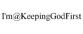 I'M@KEEPINGGODFIRST