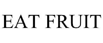 EAT FRUIT