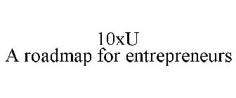 10XU A ROADMAP FOR ENTREPRENEURS