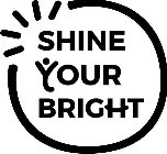 SHINE YOUR BRIGHT