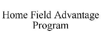 HOME FIELD ADVANTAGE PROGRAM