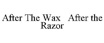 AFTER THE WAX AFTER THE RAZOR