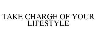 TAKE CHARGE OF YOUR LIFESTYLE