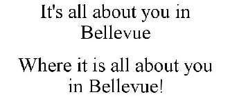 IT'S ALL ABOUT YOU IN BELLEVUE WHERE IT IS ALL ABOUT YOU IN BELLEVUE!