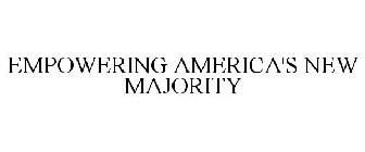 EMPOWERING AMERICA'S NEW MAJORITY