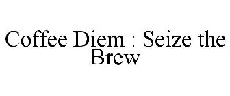 COFFEE DIEM : SEIZE THE BREW