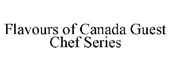 FLAVOURS OF CANADA GUEST CHEF SERIES