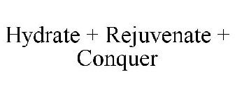 HYDRATE + REJUVENATE + CONQUER