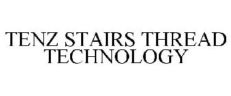 TENZ STAIRS THREAD TECHNOLOGY