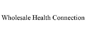 WHOLESALE HEALTH CONNECTION