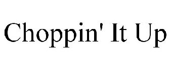 CHOPPIN' IT UP