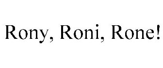 RONY, RONI, RONE!