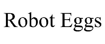 ROBOT EGGS