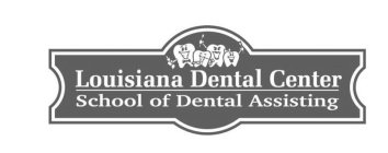 LOUISIANA DENTAL CENTER SCHOOL OF DENTAL ASSISTING