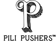 P PILI PUSHERS