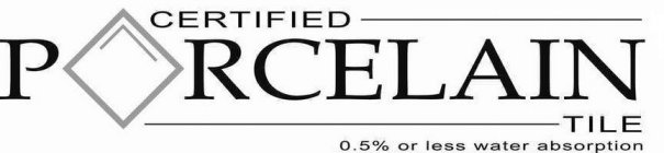 CERTIFIED P RCELAIN TILE 0.5% OR LESS WATER ABSORPTIONTER ABSORPTION