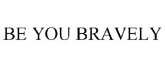 BE YOU BRAVELY