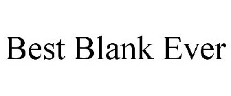 BEST BLANK EVER