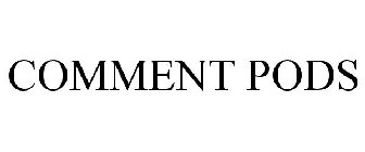 COMMENT PODS
