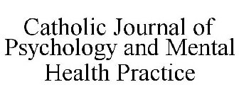 CATHOLIC JOURNAL OF PSYCHOLOGY AND MENTAL HEALTH PRACTICE