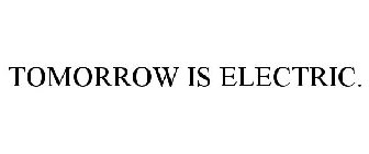 TOMORROW IS ELECTRIC.