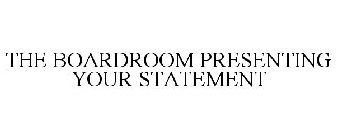 THE BOARDROOM PRESENTING YOUR STATEMENT