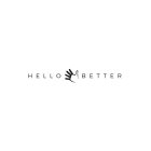 HELLO BETTER