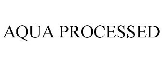 AQUA PROCESSED